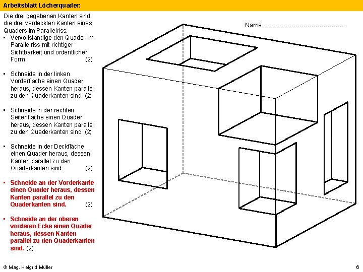Arbeitsblatt Löcherquader: Die drei gegebenen Kanten sind die drei verdeckten Kanten eines Quaders im