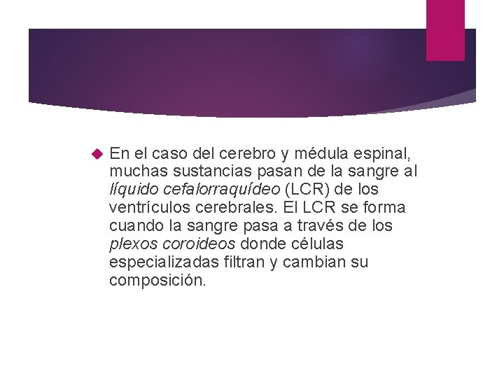  En el caso del cerebro y médula espinal, muchas sustancias pasan de la