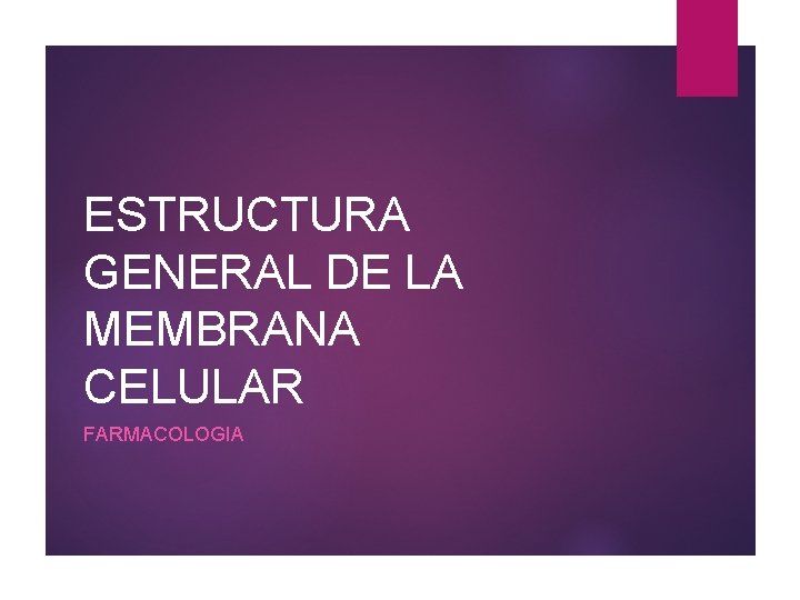 ESTRUCTURA GENERAL DE LA MEMBRANA CELULAR FARMACOLOGIA 