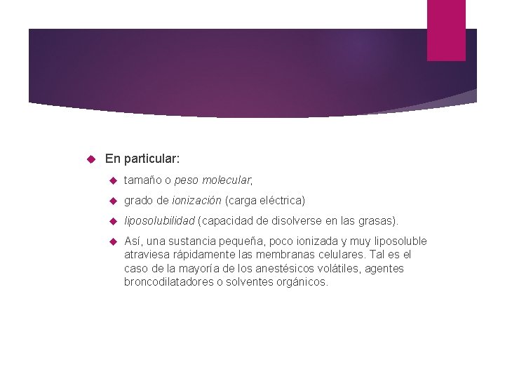  En particular: tamaño o peso molecular; grado de ionización (carga eléctrica) liposolubilidad (capacidad