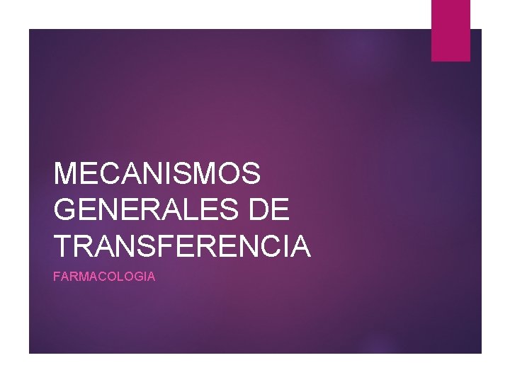 MECANISMOS GENERALES DE TRANSFERENCIA FARMACOLOGIA 