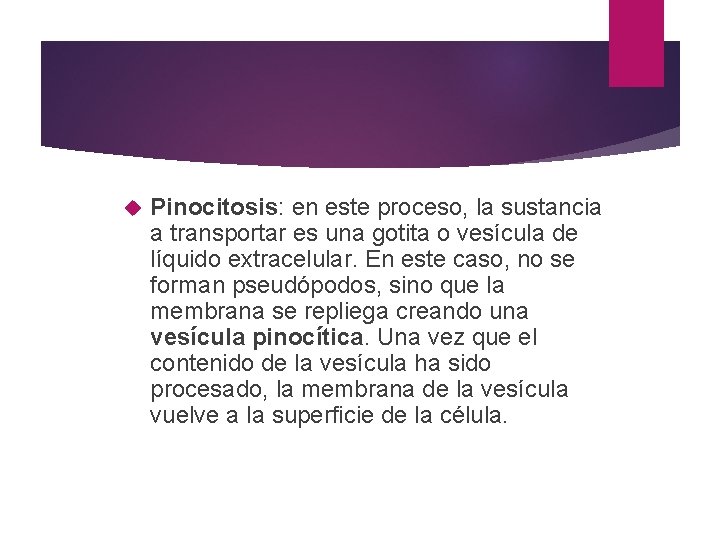  Pinocitosis: en este proceso, la sustancia a transportar es una gotita o vesícula