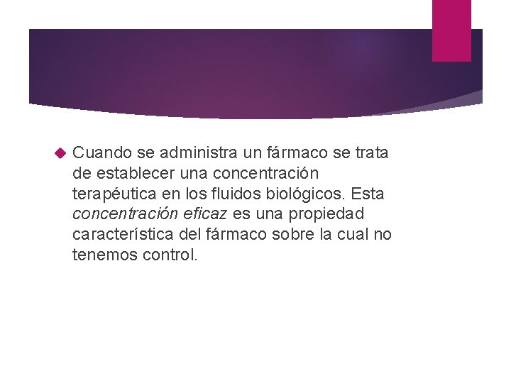  Cuando se administra un fármaco se trata de establecer una concentración terapéutica en