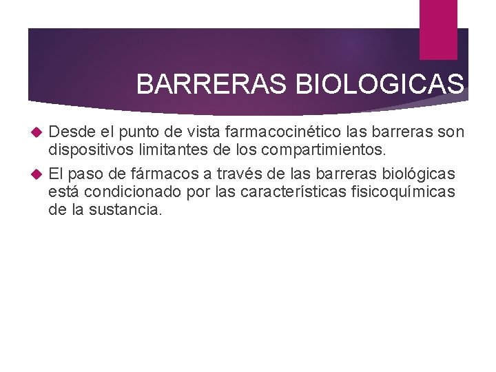 BARRERAS BIOLOGICAS Desde el punto de vista farmacocinético las barreras son dispositivos limitantes de