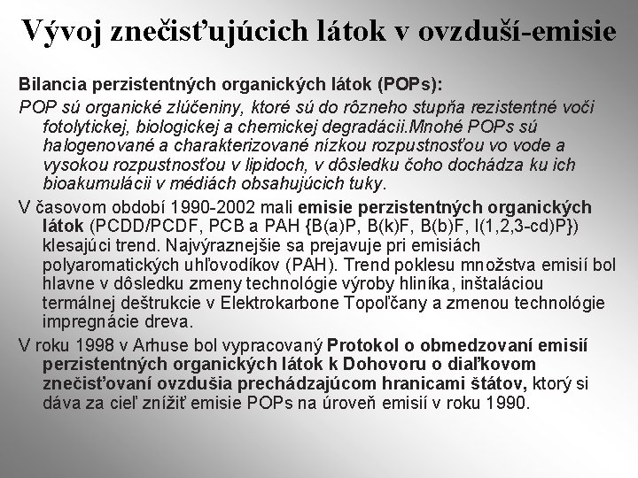 Vývoj znečisťujúcich látok v ovzduší-emisie Bilancia perzistentných organických látok (POPs): POP sú organické zlúčeniny,