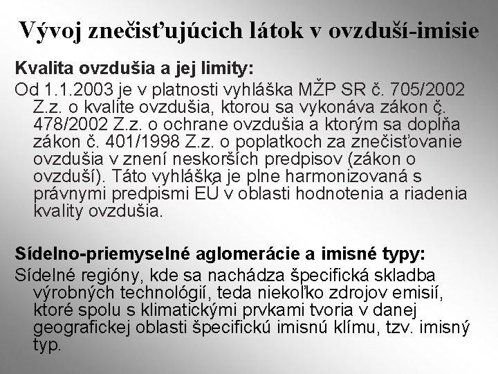 Vývoj znečisťujúcich látok v ovzduší-imisie Kvalita ovzdušia a jej limity: Od 1. 1. 2003