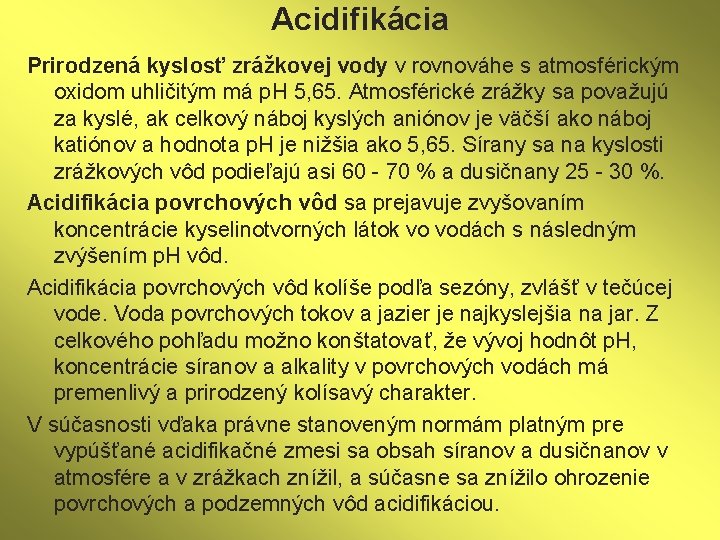 Acidifikácia Prirodzená kyslosť zrážkovej vody v rovnováhe s atmosférickým oxidom uhličitým má p. H