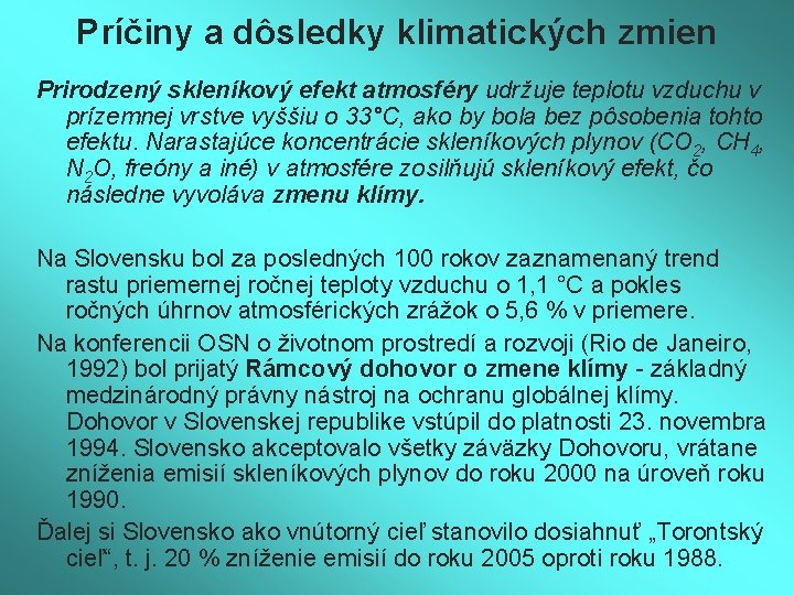 Príčiny a dôsledky klimatických zmien Prirodzený skleníkový efekt atmosféry udržuje teplotu vzduchu v prízemnej