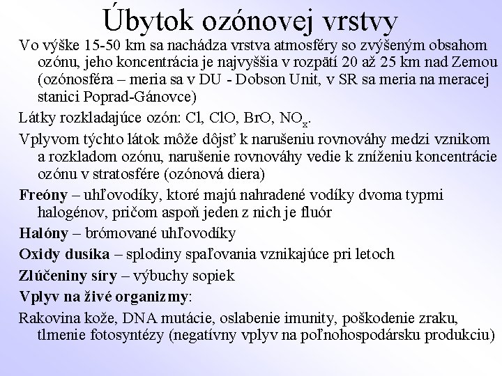 Úbytok ozónovej vrstvy Vo výške 15 -50 km sa nachádza vrstva atmosféry so zvýšeným