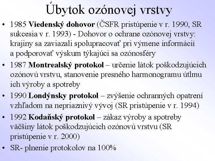 Úbytok ozónovej vrstvy • 1985 Viedenský dohovor (ČSFR pristúpenie v r. 1990, SR sukcesia