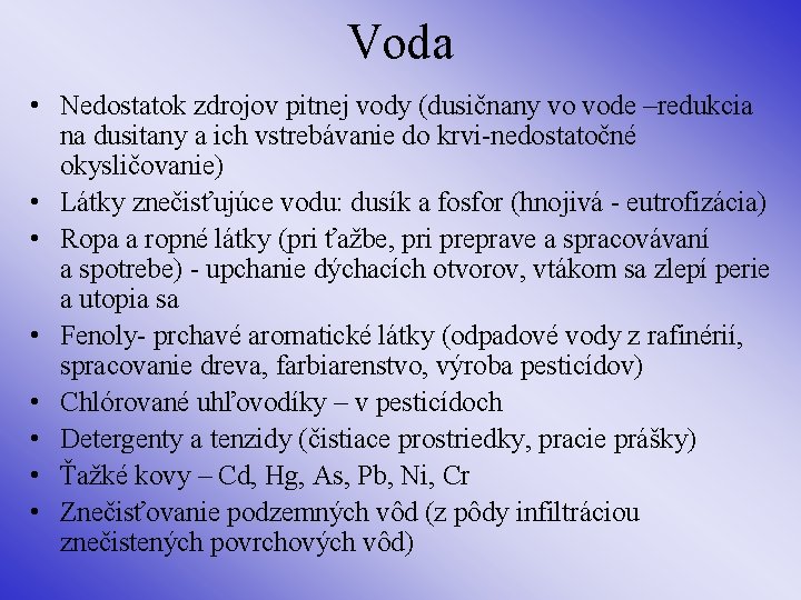 Voda • Nedostatok zdrojov pitnej vody (dusičnany vo vode –redukcia na dusitany a ich