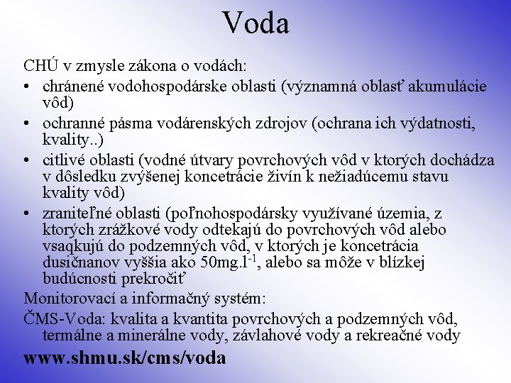 Voda CHÚ v zmysle zákona o vodách: • chránené vodohospodárske oblasti (významná oblasť akumulácie