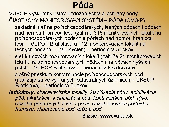 Pôda VÚPOP Výskumný ústav pôdoznalectva a ochrany pôdy ČIASTKOVÝ MONITOROVACÍ SYSTÉM – PÔDA (ČMS-P):