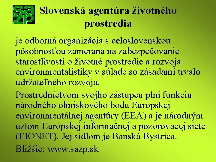 Slovenská agentúra životného prostredia je odborná organizácia s celoslovenskou pôsobnosťou zameraná na zabezpečovanie starostlivosti