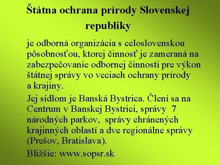 Štátna ochrana prírody Slovenskej republiky je odborná organizácia s celoslovenskou pôsobnosťou, ktorej činnosť je