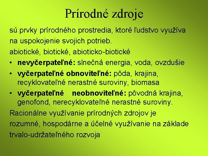 Prírodné zdroje sú prvky prírodného prostredia, ktoré ľudstvo využíva na uspokojenie svojich potrieb. abiotické,