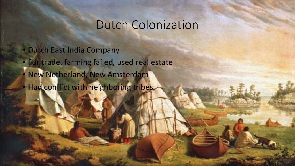 Dutch Colonization • Dutch East India Company • Fur trade, farming failed, used real