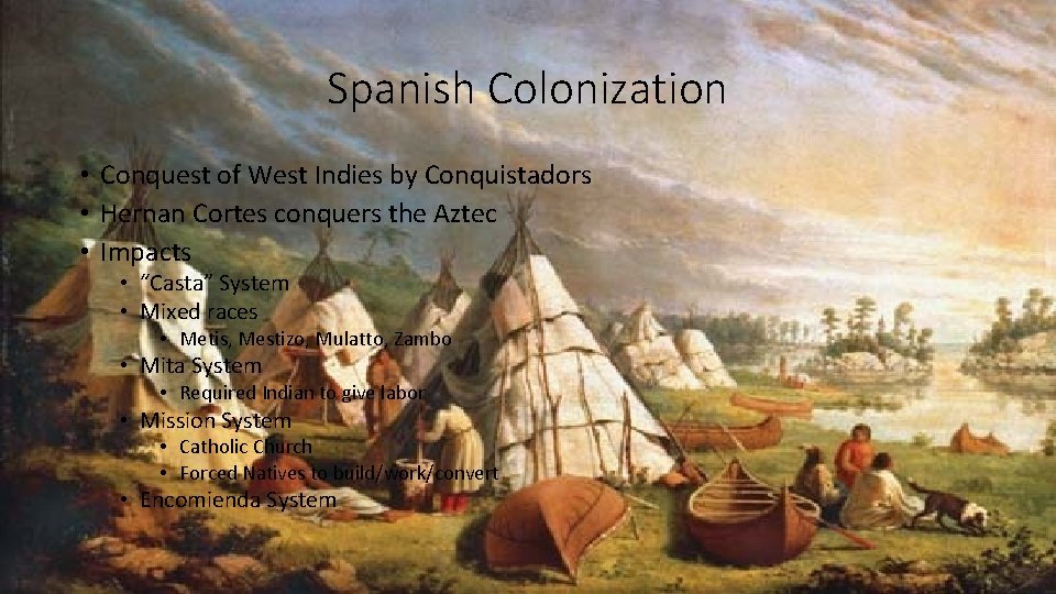 Spanish Colonization • Conquest of West Indies by Conquistadors • Hernan Cortes conquers the