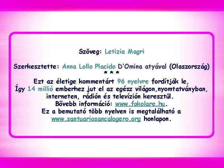 Szöveg: Letizia Magri Szerkesztette: Anna Lollo Placido D’Omina atyával (Olaszország) * * * Ezt