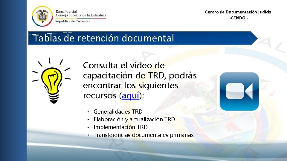 Centro de Documentación Judicial -CENDOJ- Tablas de retención documental Consulta el video de capacitación