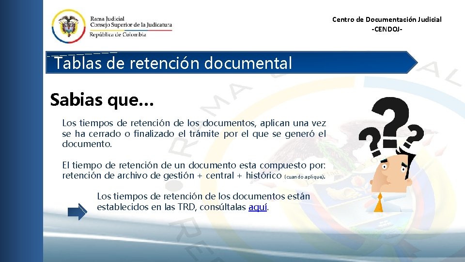 Centro de Documentación Judicial -CENDOJ- Tablas de retención documental Sabias que… Los tiempos de