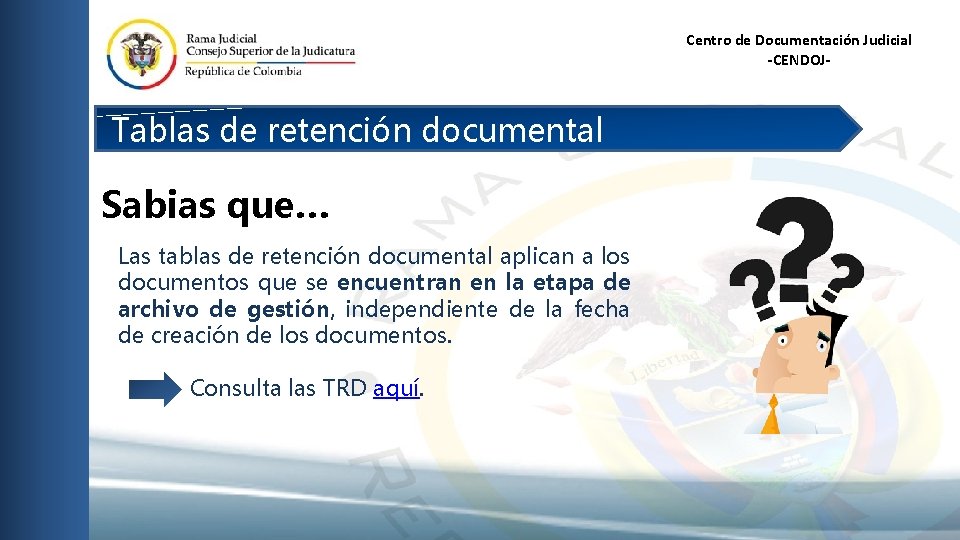 Centro de Documentación Judicial -CENDOJ- Tablas de retención documental Sabias que… Las tablas de