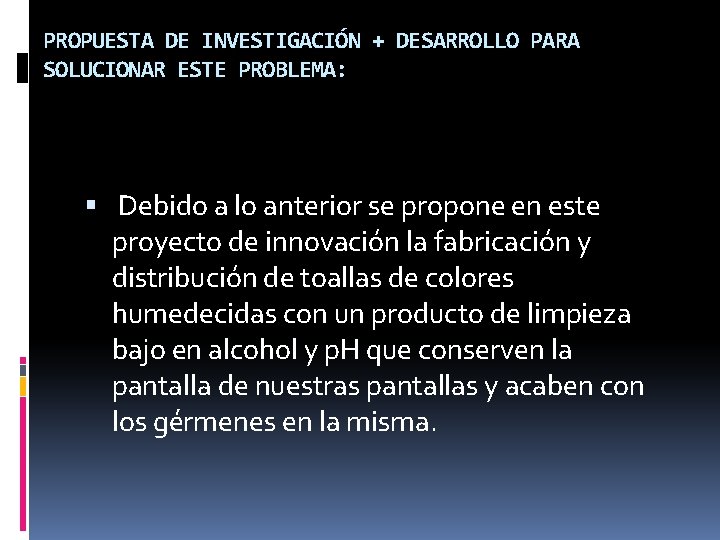 PROPUESTA DE INVESTIGACIÓN + DESARROLLO PARA SOLUCIONAR ESTE PROBLEMA: Debido a lo anterior se