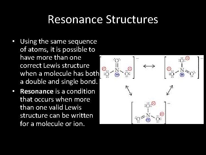 Resonance Structures • Using the same sequence of atoms, it is possible to have