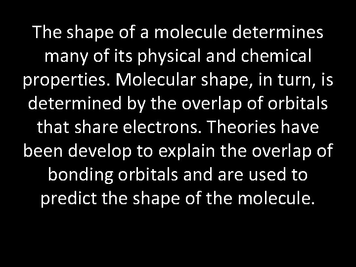The shape of a molecule determines many of its physical and chemical properties. Molecular
