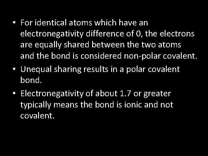  • For identical atoms which have an electronegativity difference of 0, the electrons