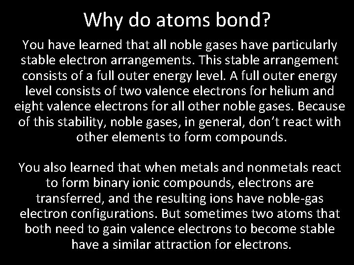 Why do atoms bond? You have learned that all noble gases have particularly stable