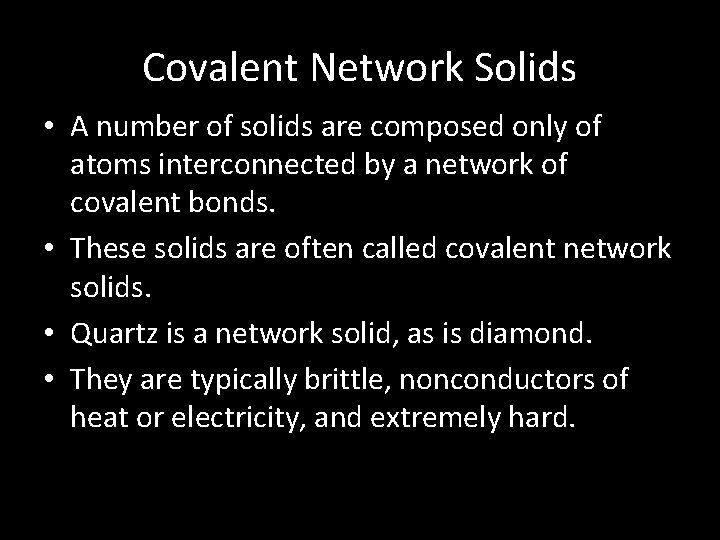 Covalent Network Solids • A number of solids are composed only of atoms interconnected