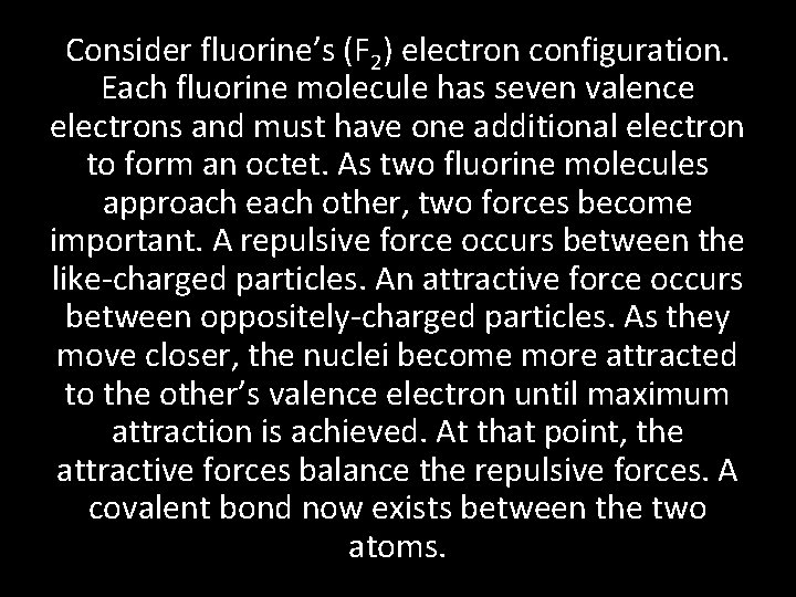 Consider fluorine’s (F 2) electron configuration. Each fluorine molecule has seven valence electrons and