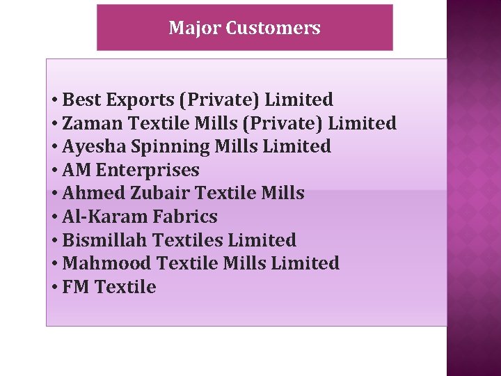 Major Customers • Best Exports (Private) Limited • Zaman Textile Mills (Private) Limited •