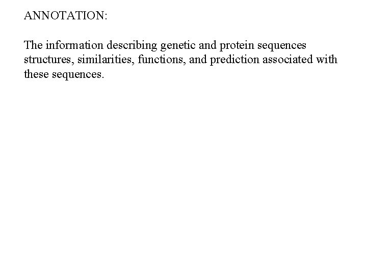 ANNOTATION: The information describing genetic and protein sequences structures, similarities, functions, and prediction associated ANNOTATION: The information describing genetic and protein sequences structures, similarities, functions, and prediction associated