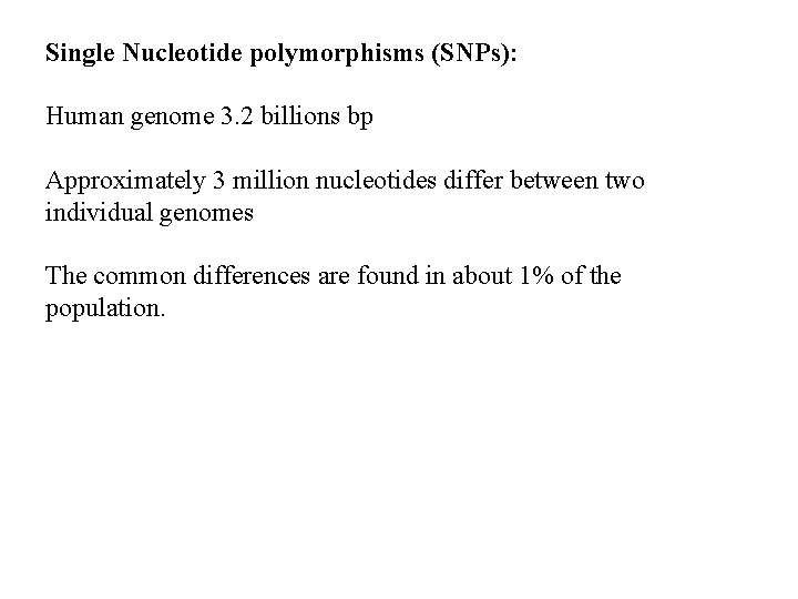 Single Nucleotide polymorphisms (SNPs): Human genome 3. 2 billions bp Approximately 3 million nucleotides Single Nucleotide polymorphisms (SNPs): Human genome 3. 2 billions bp Approximately 3 million nucleotides