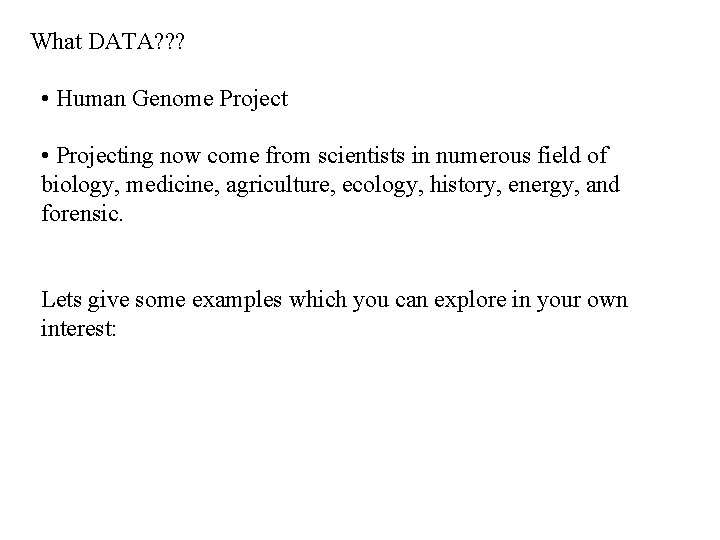 What DATA? ? ? • Human Genome Project • Projecting now come from scientists What DATA? ? ? • Human Genome Project • Projecting now come from scientists
