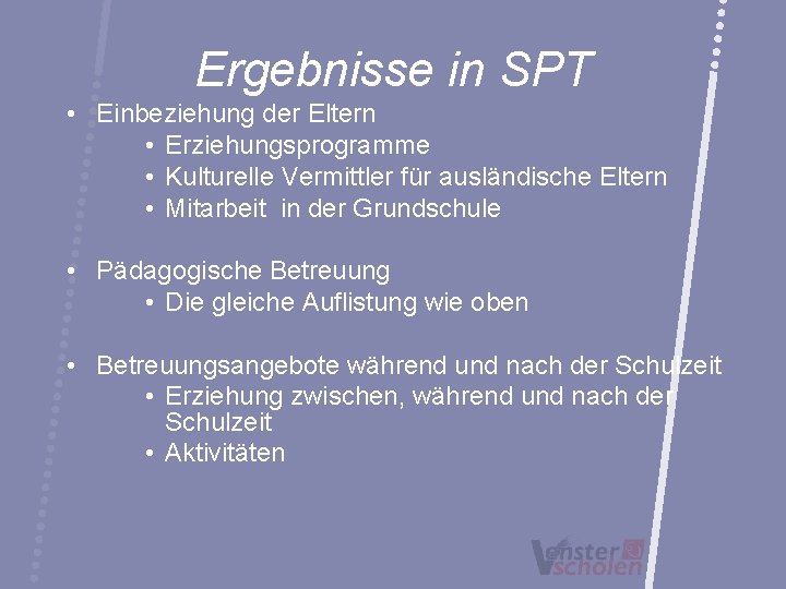 Ergebnisse in SPT • Einbeziehung der Eltern • Erziehungsprogramme • Kulturelle Vermittler für ausländische