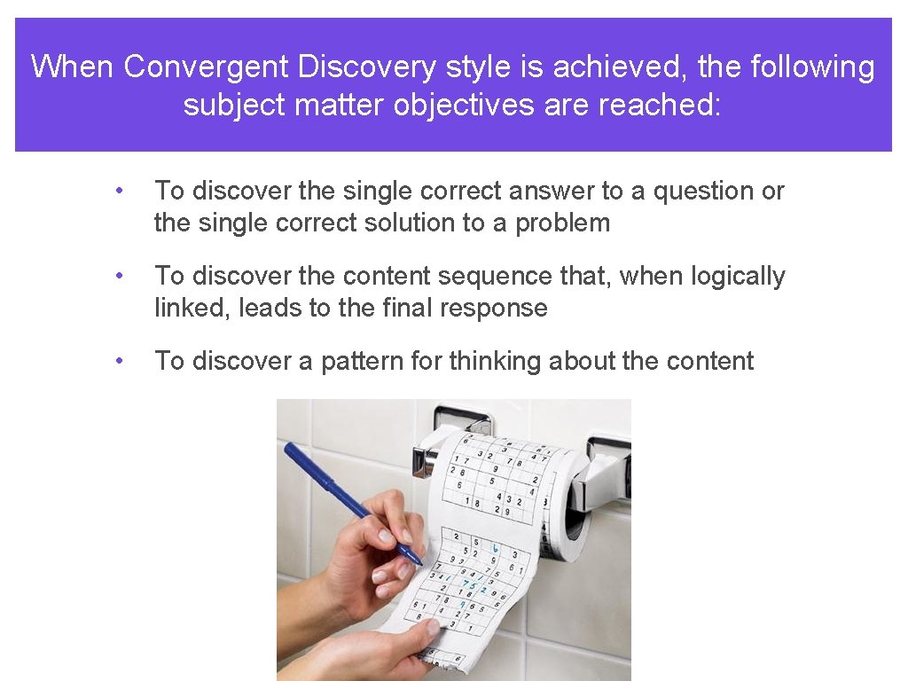 When Convergent Discovery style is achieved, the following subject matter objectives are reached: •