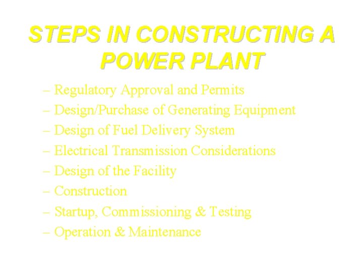 STEPS IN CONSTRUCTING A POWER PLANT – Regulatory Approval and Permits – Design/Purchase of