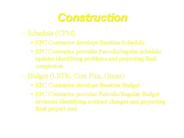 Construction – Schedule (CPM) • EPC Contractor develops Baseline Schedule • EPC Contractor provides