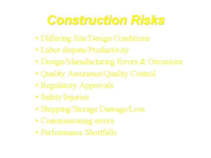 Construction Risks • Differing Site/Design Conditions • Labor dispute/Productivity • Design/Manufacturing Errors & Omissions