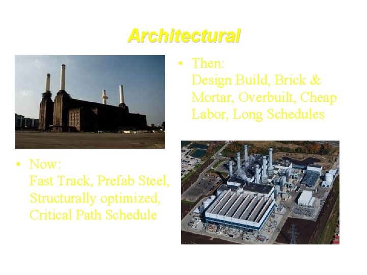 Architectural ▪ Then: Design Build, Brick & Mortar, Overbuilt, Cheap Labor, Long Schedules ▪