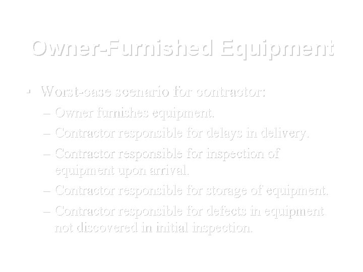 Owner-Furnished Equipment ▪ Worst-case scenario for contractor: – Owner furnishes equipment. – Contractor responsible