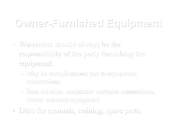 Owner-Furnished Equipment ▪ Warranties should always be the responsibility of the party furnishing the