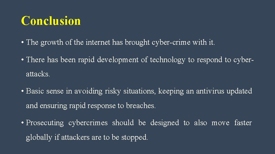 Conclusion • The growth of the internet has brought cyber-crime with it. • There