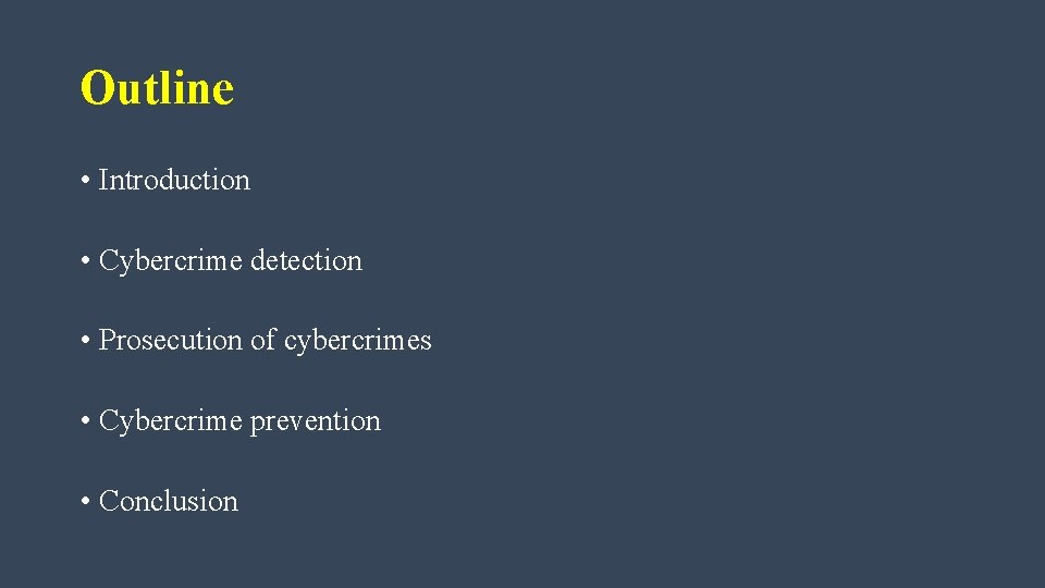 Outline • Introduction • Cybercrime detection • Prosecution of cybercrimes • Cybercrime prevention •