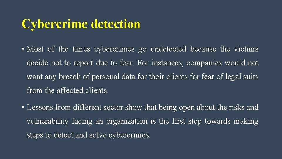Cybercrime detection • Most of the times cybercrimes go undetected because the victims decide