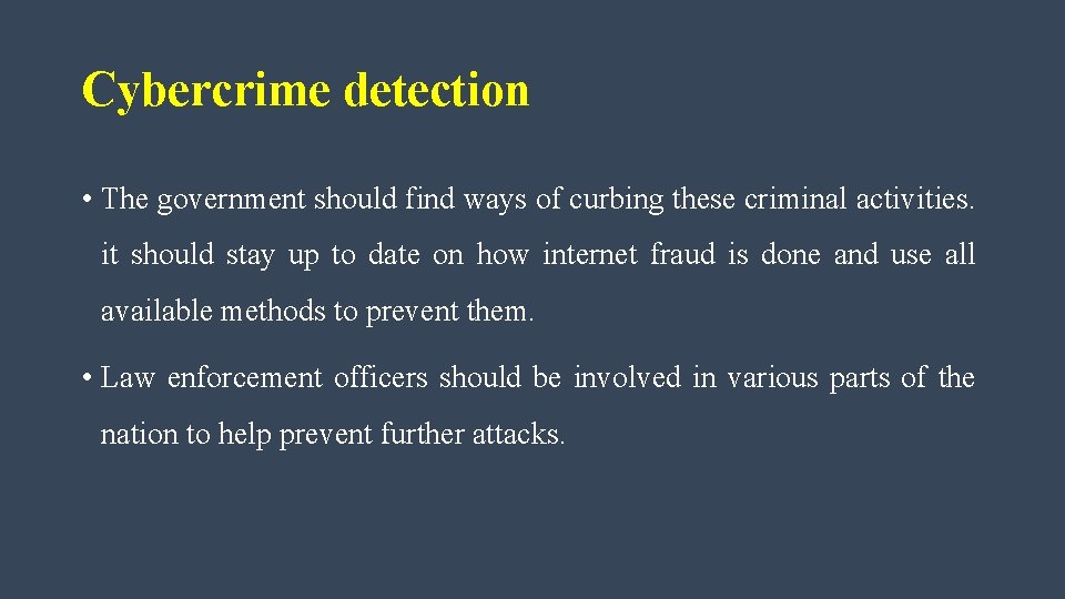 Cybercrime detection • The government should find ways of curbing these criminal activities. it