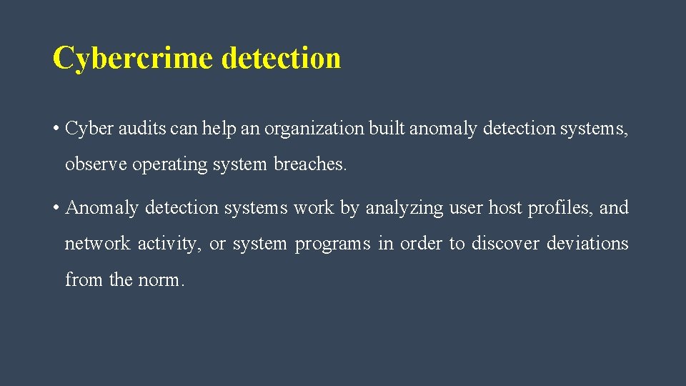 Cybercrime detection • Cyber audits can help an organization built anomaly detection systems, observe